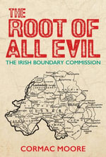 The Root of All Evil : The Irish Boundary Commission - Cormac Moore