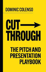 Cut-Through : The pitch and presentation playbook - Dominic Colenso