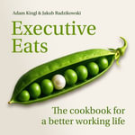 Executive Eats : The cookbook for a better working life - Dr Jakub Leszek Radzikowski