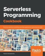 Serverless Programming Cookbook : Practical solutions to building serverless applications using Java and AWS - Heartin Kanikathottu