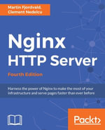 Nginx HTTP Server - Fourth Edition : Harness the power of Nginx to make the most of your infrastructure and serve pages faster than ever before - Clement Nedelcu Martin Fjordvald