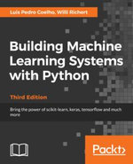 Building Machine Learning Systems with Python : Explore machine learning and deep learning techniques for building intelligent systems using scikit-learn and TensorFlow, 3rd Edition - Luis Pedro Coelho