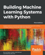 Building Machine Learning Systems with Python : Explore machine learning and deep learning techniques for building intelligent systems using scikit-learn and TensorFlow - Luis Pedro Coelho