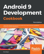 Android 9 Development Cookbook : Over 100 recipes and solutions to solve the most common problems faced by Android developers, 3rd Edition - Rick Boyer
