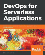 DevOps for Serverless Applications : Design, deploy, and monitor your serverless applications using DevOps practices - Shashikant Bangera