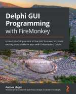 Delphi GUI Programming with FireMonkey : Unleash the full potential of the FMX framework to build exciting cross-platform apps with Embarcadero Delphi - Andrea Magni