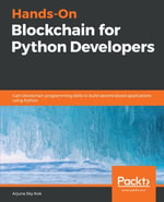 Hands-On Blockchain for Python Developers : Gain blockchain programming skills to build decentralized applications using Python - Arjuna Sky Kok