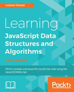 Learning JavaScript Data Structures and Algorithms : Write complex and powerful JavaScript code using the latest ECMAScript - Loiane Avancini