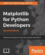 Matplotlib for Python Developers, Second Edition : Effective techniques for data visualization with Python, 2nd Edition - Aldrin Yim