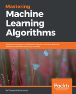 Mastering Machine Learning Algorithms : Expert techniques to implement popular machine learning algorithms and fine-tune your models - Giuseppe Bonaccorso