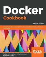 Docker Cookbook - Second Edition : Over 100 practical and insightful recipes to build distributed applications with Docker , 2nd Edition - Ken Cochrane