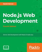 Node.js Web Development : Build secure and high performance web applications with Node.js 10 - David Herron