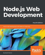 Node.js Web Development : Build secure and high performance web applications with Node.js 10 - David Herron
