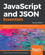 JavaScript and JSON Essentials : Build light weight, scalable, and faster web applications with the power of JSON - Bruno Joseph D'mello