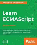 Learn ECMAScript - Second Edition : Discover the latest ECMAScript features in order to write cleaner code and learn the fundamentals of JavaScript, 2nd Edition - Narayan Prusty Mehul Mohan