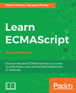 Learn ECMAScript : Discover the latest ECMAScript features in order to write cleaner code and learn the fundamentals of JavaScript - Narayan Prusty