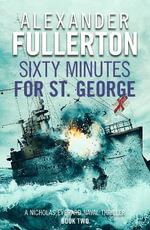 Sixty Minutes for St. George : Nicholas Everard Naval Thrillers - Alexander Fullerton