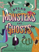 Lonely Planet Kids Atlas of Monsters and Ghosts : Lonely Planet Kids - Federica Magrin