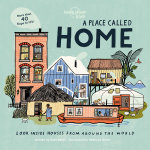 Lonely Planet Kids A Place Called Home : Lift-the-Flap Book for Kids Exploring Homes from Around the World - Discover Diverse Cultures & Ways of Living with Fun Details and Illustrations - Lonely Planet Kids