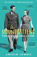 The Mountbattens : Their Lives & Loves: The Sunday Times Bestseller - Andrew Lownie