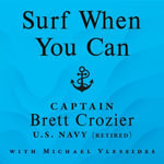 Surf When You Can : Lessons On Life And Leadership From A Career In The U.S. Navy - Brett Crozier