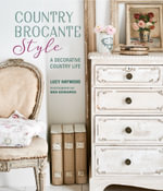 Country Brocante Style : Decorative Country Life - Lucy Haywood
