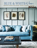 Blue & White At Home : Inspiring Schemes for Vintage, Coastal & Country Interiors - Henrietta Heald