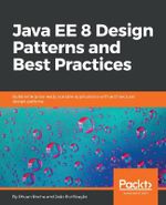 Java EE 8 Design Patterns and Best Practices : Build enterprise-ready scalable applications with architectural design patterns - Rhuan Rocha