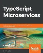 TypeScript Microservices : Build, deploy, and secure Microservices using TypeScript combined with Node.js - Parth Ghiya