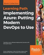 Implementing Azure: Putting Modern DevOps to Use : Transform your software deployment process with Microsoft Azure - Florian Klaffenbach