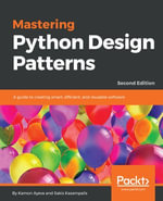 Mastering Python Design Patterns : A guide to creating smart, efficient, and reusable software - Kamon Ayeva