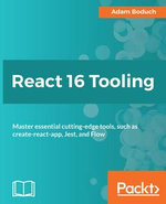 React 16 Tooling : Master essential cutting-edge tools, such as create-react-app, Jest, and Flow - Adam Boduch