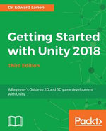 Getting Started with Unity 2018 - Third Edition : A Beginner's Guide to 2D and 3D game development with Unity, 3rd Edition - Dr. Edward Lavieri