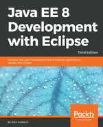 Java EE 8 Development with Eclipse : Develop, test, and troubleshoot Java Enterprise applications rapidly with Eclipse - Ram Kulkarni