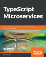 TypeScript Microservices : Build, deploy, and secure Microservices using TypeScript combined with Node.js - Parth Ghiya