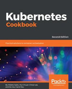 Kubernetes Cookbook : Practical solutions to container orchestration - Hideto Saito