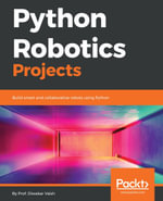 Python Robotics Projects : Build smart and collaborative robots using Python - Prof. Diwakar Vaish
