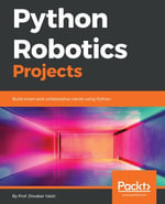 Python Robotics Projects : Build smart and collaborative robots using Python - Prof. Diwakar Vaish