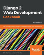 Django 2 Web Development Cookbook : 100 practical recipes on building scalable Python web apps with Django 2, 3rd Edition - Jake Kronika