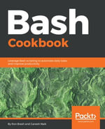Bash Cookbook : Leverage Bash scripting to automate daily tasks and improve productivity - Ron Brash