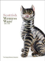 Scottish Wemyss Ware 1882-1930 : The George Bellamy Collection - George Bellamy