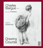 Charles Bargue and Jean-Leon Gerome : Drawing Course - Gerald Ackerman