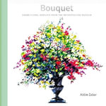 Bouquet : Floral Arrangements at the Metropolitan Museum - ABBIE ZABAR