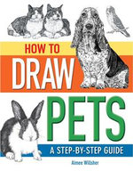 How To Draw Pets : A Step-by-Step Guide - Aimee Willsher