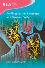 Profiling Learner Language as a Dynamic System : Second Language Acquisition : Book 134 - Dr. ZhaoHong Han