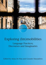 Exploring (Im)mobilities : Language Practices, Discourses and Imaginaries - Anna De Fina