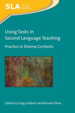 Using Tasks in Second Language Teaching : Practice in Diverse Contexts - Craig Lambert