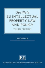 Seville's EU Intellectual Property Law and Policy : Elgar Intellectual Property Law and Practice - Justine Pila