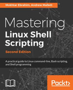 Mastering Linux Shell Scripting : A practical guide to Linux command-line, Bash scripting, and Shell programming - Andrew Mallett Mokhtar Ebrahim