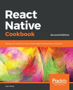 React Native Cookbook : Recipes for solving common React Native development problems - Daniel Ward